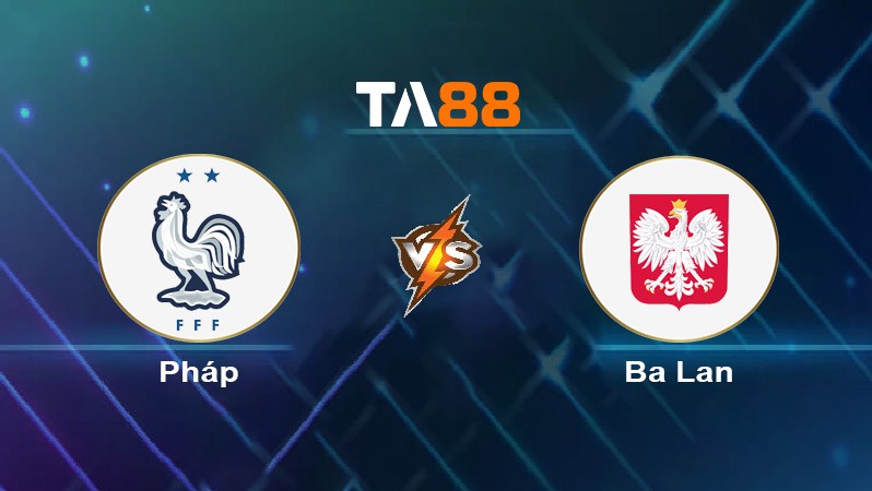 TA88 Soi kèo nhận định Pháp vs Ba Lan, 23h00 ngày 25/06/2025