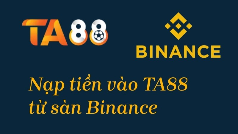 TA88 Hướng dẫn nạp tiền USDT từ sàn Binance vào TA88