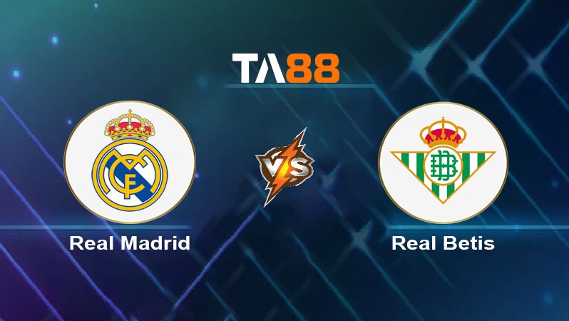 TA88 Soi kèo nhận định Real Madrid vs Real Betis, 02h30 ngày 02/09/2024