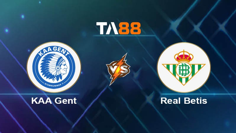 TA88 Soi kèo nhận định KAA Gent vs Real Betis, 03h00 ngày 14/02/2025