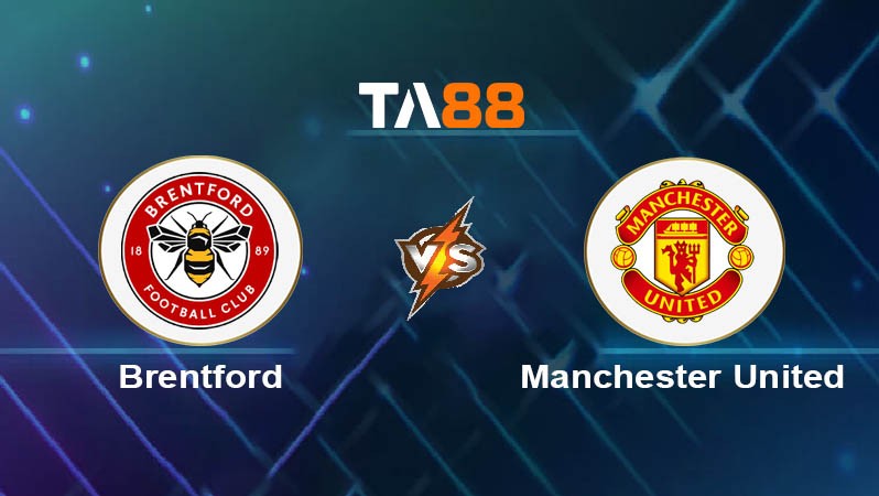 TA88 Soi kèo bóng đá trận đấu Brentford vs Manchester United 18h30 27/09/2025
