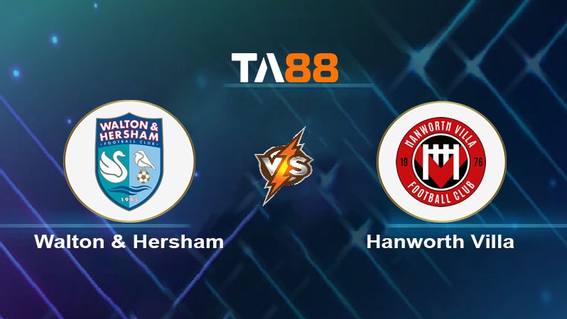 TA88 Soi kèo nhận định Walton & Hersham vs Hanworth Villa, 01h45 ngày 04/09/2024
