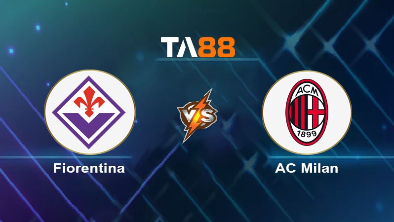 TA88 Soi kèo nhận định Fiorentina vs AC Milan, 01h45 ngày 07/10/2024