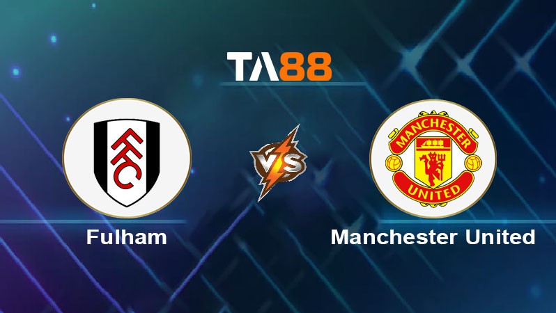 TA88 Soi kèo bóng đá trận đấu Fulham vs Man United 22h30 24/08/2025