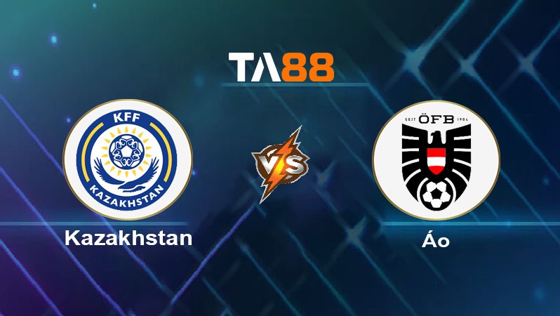 TA88 Soi kèo nhận định Kazakhstan vs Áo, 22h00 ngày 14/11/2024