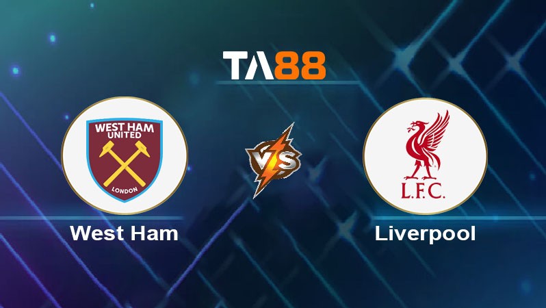 TA88 Soi kèo nhận định West Ham United vs Liverpool, 00h15 ngày 30/12/2024