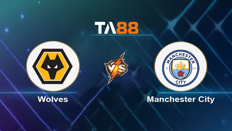 TA88 Soi kèo nhận định Wolverhampton Wanderers vs Manchester City, 20h00 ngày 20/10/2024