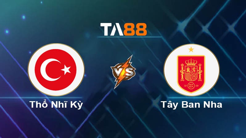 TA88 Soi kèo bóng đá trận đấu Thổ Nhĩ Kỳ vs Tây Ban Nha 01h45 08/09/2025